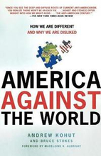 America Against the World: How We Are Different and Why We Are Disliked