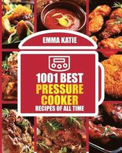 1001 Best Pressure Cooker Recipes of All Time: (Fast and Slow, Slow Cooking, Meals, Chicken, Crock Pot, Instant Pot, Electric Pressure Cooker, Vegan