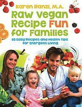 Raw Vegan Recipe Fun for Families: 115 Easy Recipes and Health Tips for Energetic Living