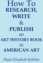 How To Research, Write and Publish an Art History Book in American Art