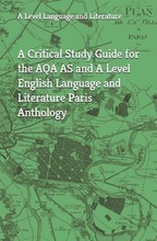 A Critical Study Guide for the AQA AS and A Level English Language and Literature Paris Anthology