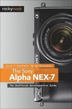 The Sony Alpha NEX-7: The Unofficial Quintessential Guide