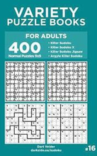 Variety Puzzle Books for Adults - 400 Normal Puzzles 9x9: Killer Sudoku, Killer Sudoku X, Killer Sudoku Jigsaw, Argyle Killer Sudoku (Volume 16)