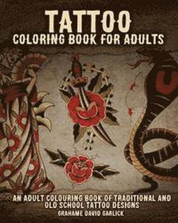 Tattoo Coloring Book For Adults: An Adult Colouring Book of Traditional and Old School Tattoo Designs