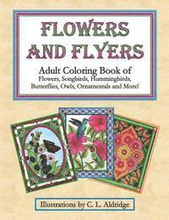 Flowers and Flyers: Adult Coloring Book of Flowers, Songbirds, Hummingbirds, Butterflies, Owls, Ornamentals and More!