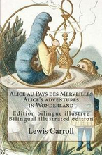 Alice au Pays des Merveilles / Alice's adventures in Wonderland: Edition bilingue illustrée français-anglais / Bilingual illustrated edition French-En