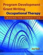 Program Development And Grant Writing In Occupational Therapy: Making The Connection