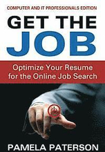 Get the Job: Optimize Your Resume for the Online Job Search: (Computer and IT Professionals Edition)
