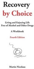 Recovery by Choice: Living and Enjoying Life Free of Alcohol and Other Drugs, a Workbook