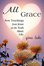 All Grace: New Teachings from Jesus on the Truth About Life