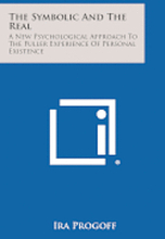 The Symbolic and the Real: A New Psychological Approach to the Fuller Experience of Personal Existence