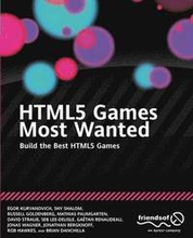 HTML5 Games Most Wanted: Build the Best HTML5 Games