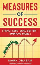 Measures of Success: React Less, Lead Better, Improve More: React Less, Lead Better, Improve More