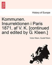 Kommunen. Insurrektionen I Paris 1871, AF V. K. [Continued and Edited by G. Kleen.]