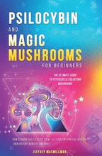 Psilocybin and Magic Mushrooms for Beginners