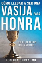 Como Llegar A Ser Una Vasija Para Honra (spanish Language Edition, Becoming A Vessel Of Honor (spanish))