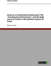 Israel as a constitutional democracy? The "Constitutional Revolution" and the High Court of Justice in the political system of Israel