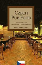 Czech Pub Food: Cookbook Full of Traditional Czech Pub Food