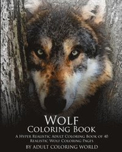 Wolf Coloring Book: A Hyper Realistic Adult Coloring Book of 40 Realistic Wolf Coloring Pages
