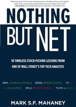 Nothing But Net: 10 Timeless Stock-Picking Lessons from One of Wall Streets Top Tech Analysts