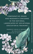 Comparative Issues and Research Concerns in the National Landscapes of Vocational Education & Training : Emergent Issues in Research on Vocational Education & Training Vol. 2