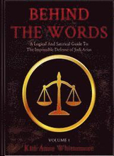Behind The Words: A Logical and Satirical Guide to the Impossible Defense of Jodi Arias