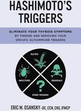 Hashimoto's Triggers: Eliminate Your Thyroid Symptoms By Finding And Removing Your Specific Autoimmune Triggers