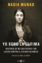 Yo Seré La Última: Historia de Mi Cautiverio Y Mi Lucha Contra El Estado Islámico / The Last Girl: My Story of Captivity, and My Fight Against the Isl