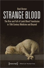 Strange Blood The Rise and Fall of Lamb Blood Transfusion in NineteenthCentury Medicine and Beyond