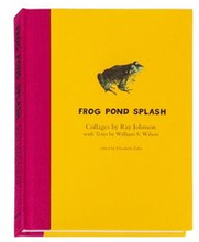 Ray Johnson and William S. Wilson: Frog Pond Splash