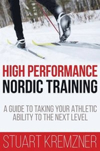 High Performance Nordic Training: A Guide to Taking Your Athletic Ability to the Next Level
