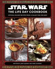 Star Wars: The Life Day Cookbook: Official Holiday Recipes from a Galaxy Far, Far Away (Star Wars Holiday Cookbook, Star Wars Christmas Gift)