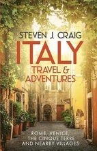 Italy Travel and Adventures: : Rome, Venice, the Cinque Terre and Nearby Villages