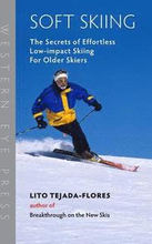 Soft Skiing: The Secrets of Effortless, Low-Impact Skiing for Older Skiers