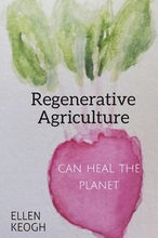 Regenerative Agriculture Can Heal the Planet