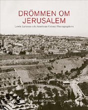 Drömmen om Jerusalem Lewis Larsson och American Colony Photographers