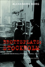 Brottsplats Stockholm: Urban kriminallitteratur 1851-2011
