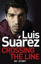 Luis Suarez - My Autobiography: Crossing the Line