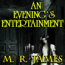 An Evening's Entertainment: The Collected Ghost Stories of M. R. James