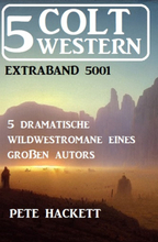 5 Colt Western Extraband 5001 - 5 dramatische Wildwestromane eines großen Autors