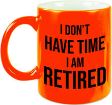 I dont have time I am retired pensioen mok / beker neon oranje afscheidscadeau 330 ml