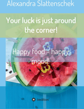 Your luck is just around the corner! Happy food - happy mood!