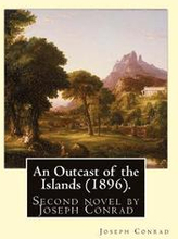 An Outcast of the Islands (1896). By: Joseph Conrad, dedicated By: Edward Lancelot Sanderson: An Outcast of the Islands is the second novel by Joseph