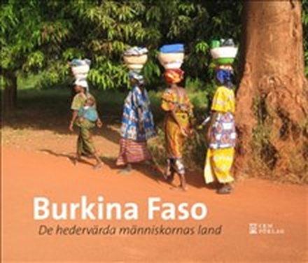 Burkina Faso : de hedervärdiga människornas land
