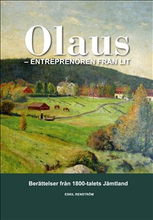 Olaus : entreprenören från Lit : berättelser från 1800-talets Jämtland