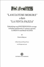 "Lasciatemi morire" o faró "La Finta Pazza": Embodying Vocal Nothingness on Stage in Italian and French 17th century Operatic Lame