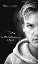 Tim The Official Biography of Avicii