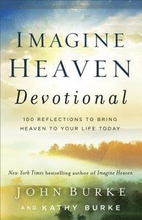 Imagine Heaven Devotional 100 Reflections to Bring Heaven to Your Life Today