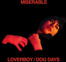 Miserable: Loverboy / Dog Days