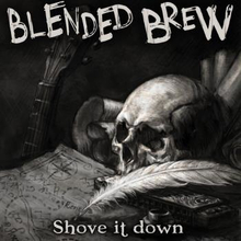Blended Brew: Shove It Down